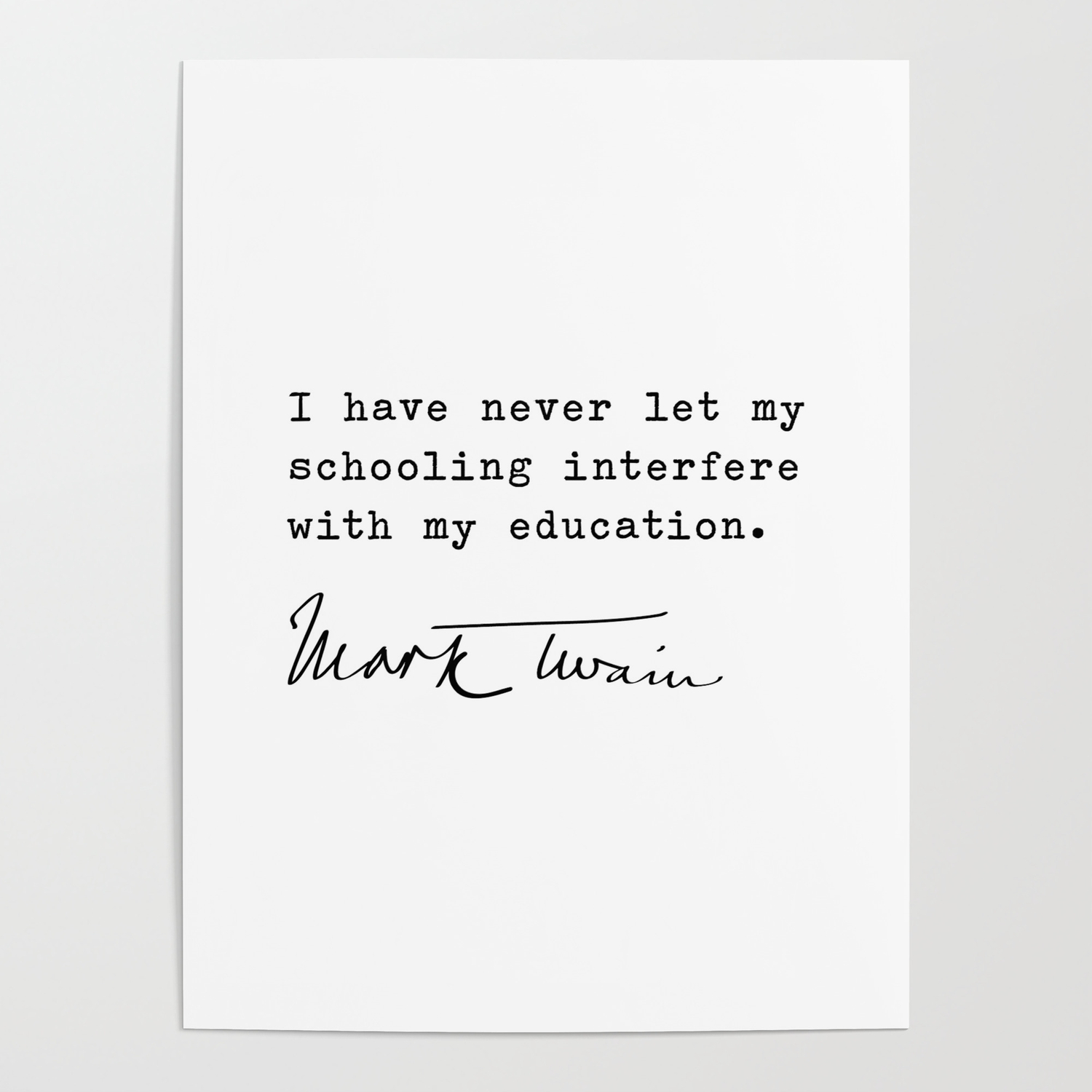 I Have Never Let My Schooling Interfere With My Education Mark Twain Poster By Radquoteshop Society6