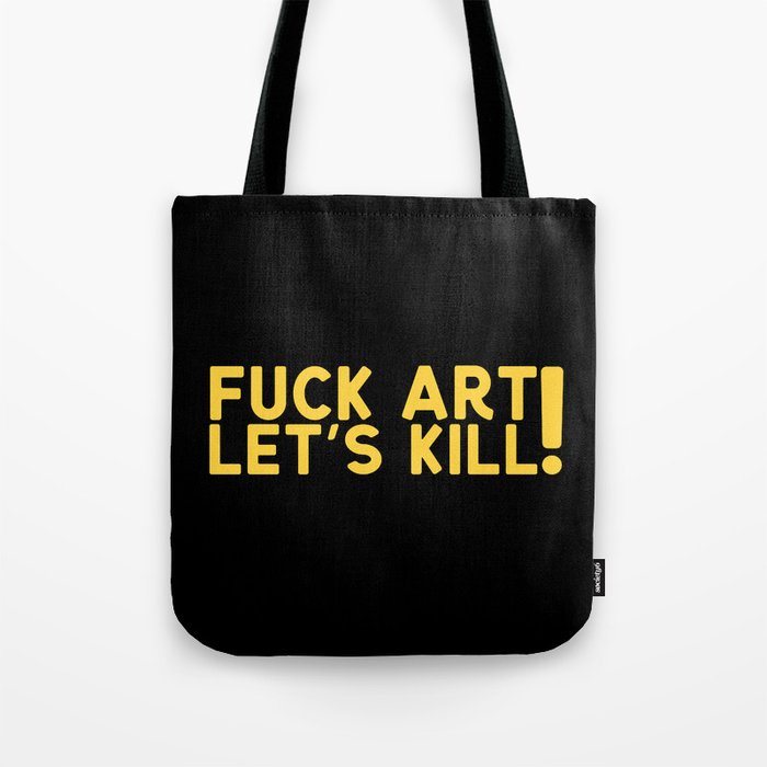 Fuck Art Let's Kill Tote Bag
