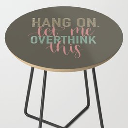 Hang On Let Me Overthink This  Side Table