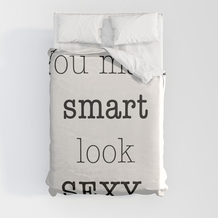 You make Smart look Sexy. Duvet Cover