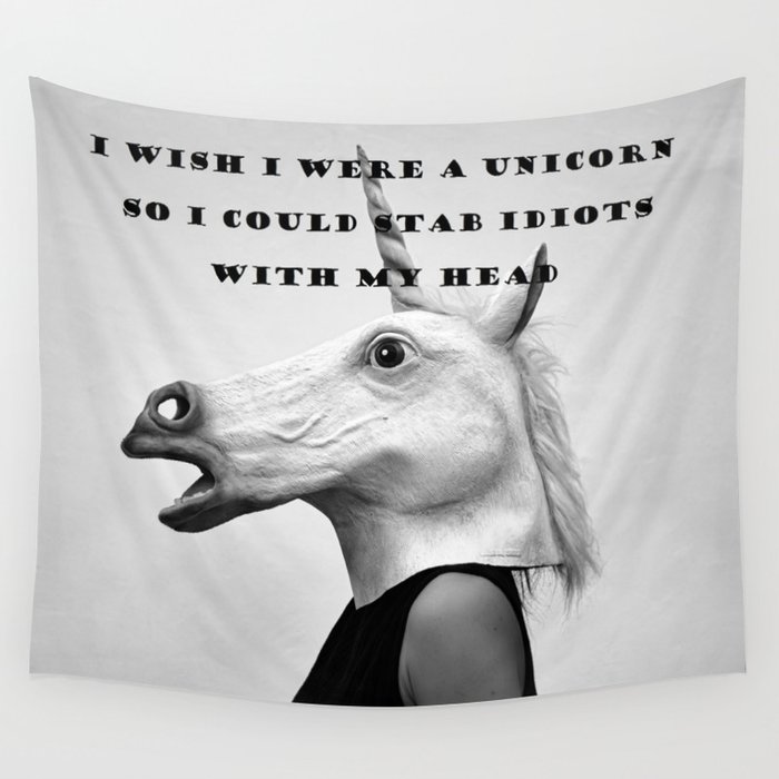 I wish I were a unicorn so I could stab idiots with my head humorous funny meme portrait black and white photograph - photography - photographs Wall Tapestry