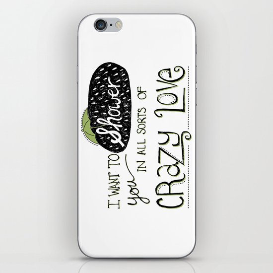 I Want To Shower You In All Sorts Of Crazy Love iPhone & iPod Skin