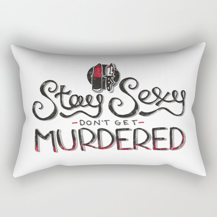 Stay Sexy & Don't Get Murdered Rectangular Pillow