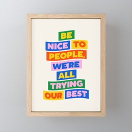 Be Nice to People We're All Trying Our Best Framed Mini Art Print