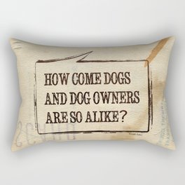 How Come Dogs And Dog Owners Are So Alike? Rectangular Pillow