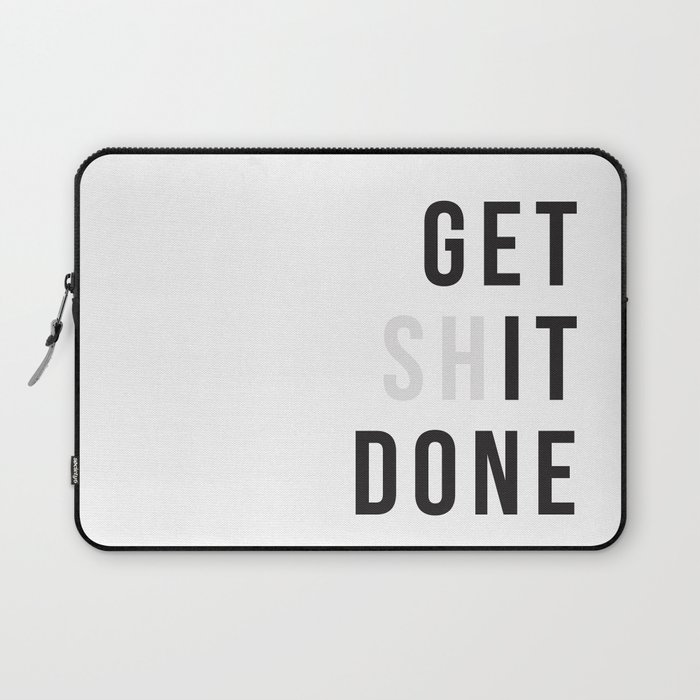Get Sh(it) Done // Get Shit Done Laptop Sleeve by The Native State