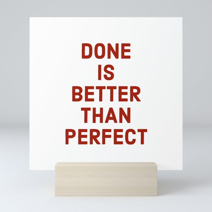 Done Is Better Than Perfect Mini Art Print By Myrainbowlove Society6 Done Is Better Than Perfect Mini Art Print By Myrainbowlove Society6