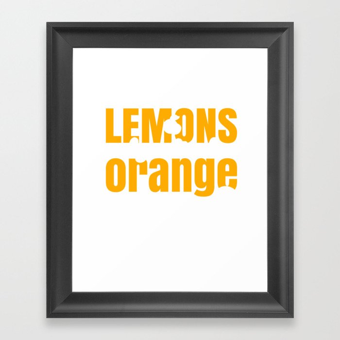 Inspiration If Life Gives You Lemons Make Orange Juice Framed Art Print