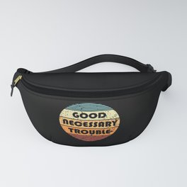 Get In Good And Necessary Trouble Quote Fanny Pack