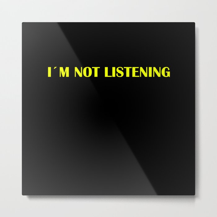 I´m not listening Metal Print