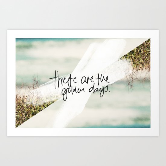 These Are The Golden Days Art Print
