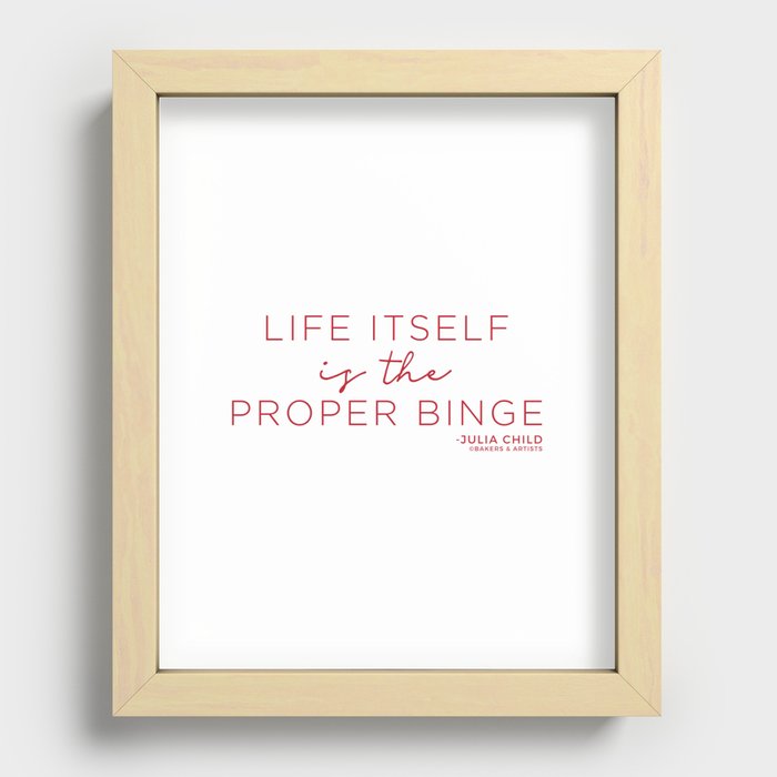 Life Itself is the Proper Binge (Red) Recessed Framed Print