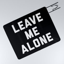 Leave Me Alone Funny Quote Picnic Blanket