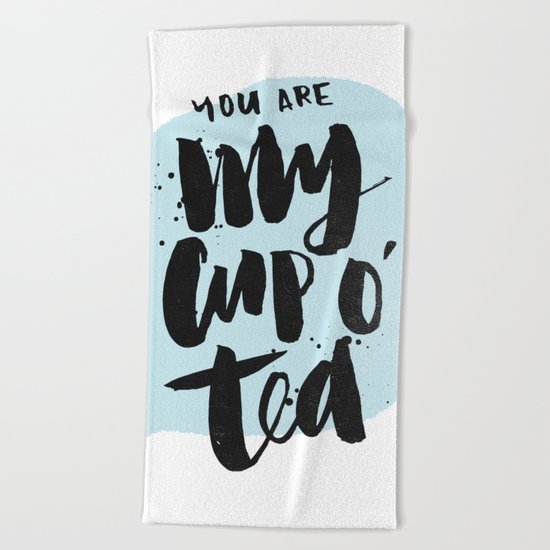 My cup o' tea Beach Towel