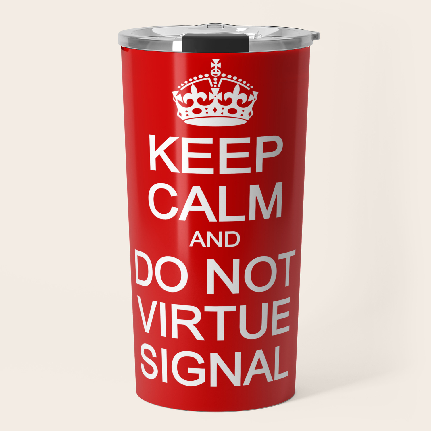 Keep Calm And Do Not Virtue Signal Travel Mug By Righteousts Society6