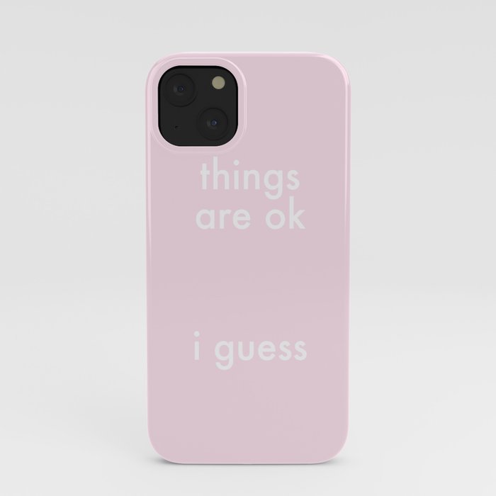 Things Are Ok iPhone Case