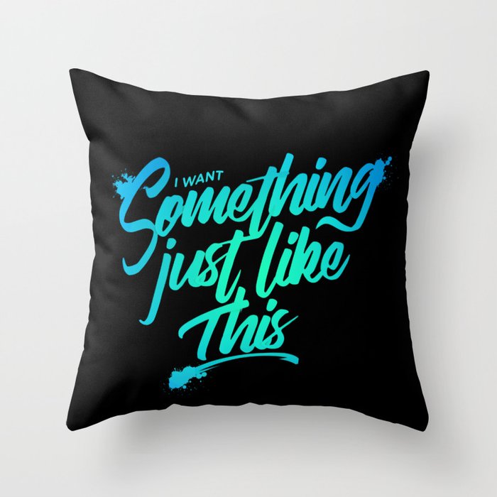 Something just like this Throw Pillow