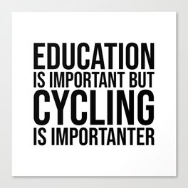 Cycling Is Importanter Canvas Print