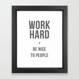 Work Hard and Be Nice to People - Grey Font Framed Art Print