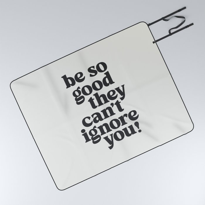 Be So Good They Can't Ignore You Picnic Blanket