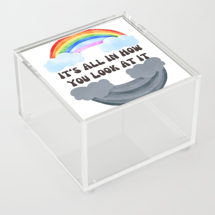 It's All In How You Look At It Rainbows Acrylic Box