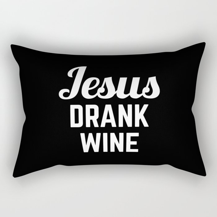 Jesus Drank Wine Funny Quote Rectangular Pillow
