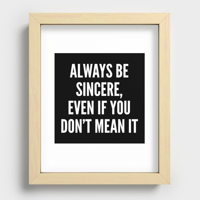 Always Be Sincere Recessed Framed Print