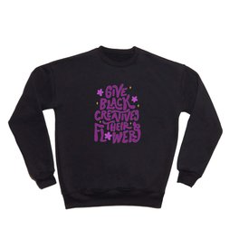 Give Black Creatives Their Flowers Crewneck Sweatshirt