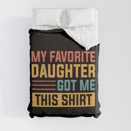 My Favorite Daughter Got Me This Shirt Duvet Cover