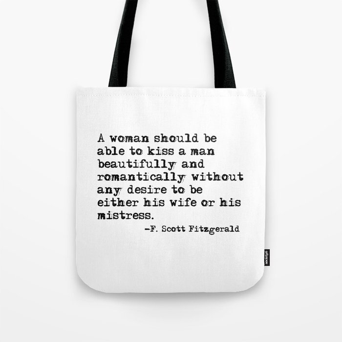 A woman should be able to kiss a man - Fitzgerald quote Tote Bag