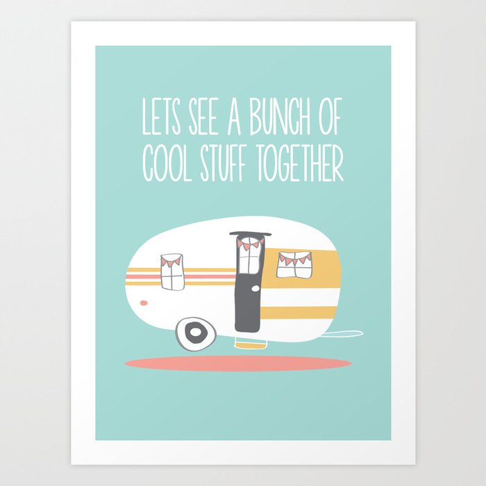 Lets See Really Cool Stuff Together Airstream Art Art Print
