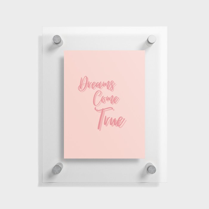 Dreams Come True, Inspirational, Motivational, Empowerment, Pink Floating Acrylic Print