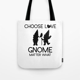 Choose Love Gnome Matter What Tote Bag | Sayings, Sarcasm, Greeting, Graphicdesign, Flowers, Funny, Valentinesday, Valentine, Quotes, Irony 