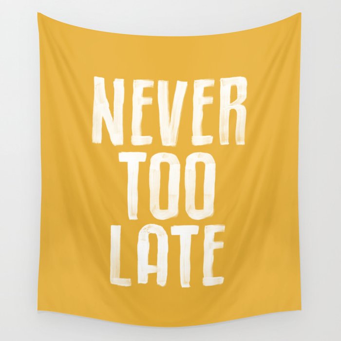 NEVER TOO LATE vintage yellow motivational typography inspirational quote hand lettered home decor Wall Tapestry