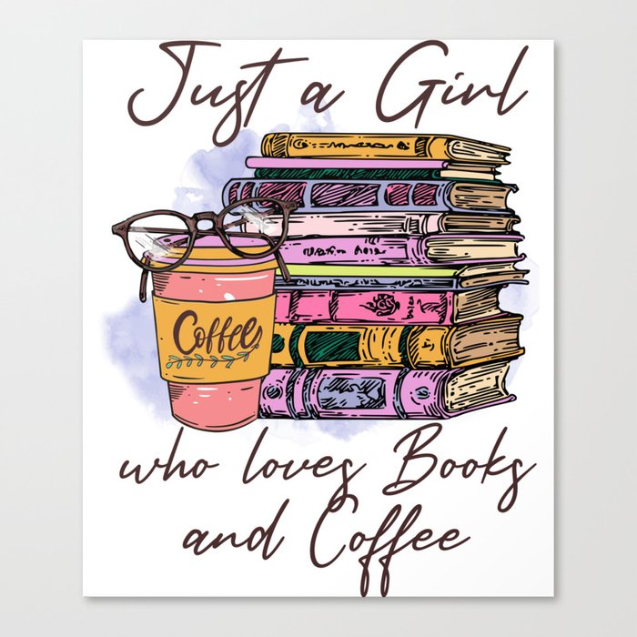 Just A Girl Who Loves Books And Coffee Canvas Print