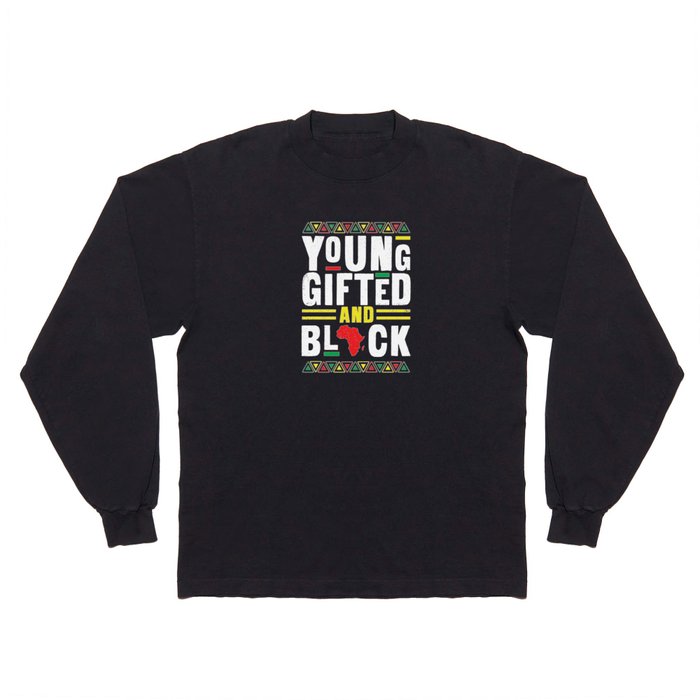 Young Gifted And Black Black History Month Long Sleeve T Shirt