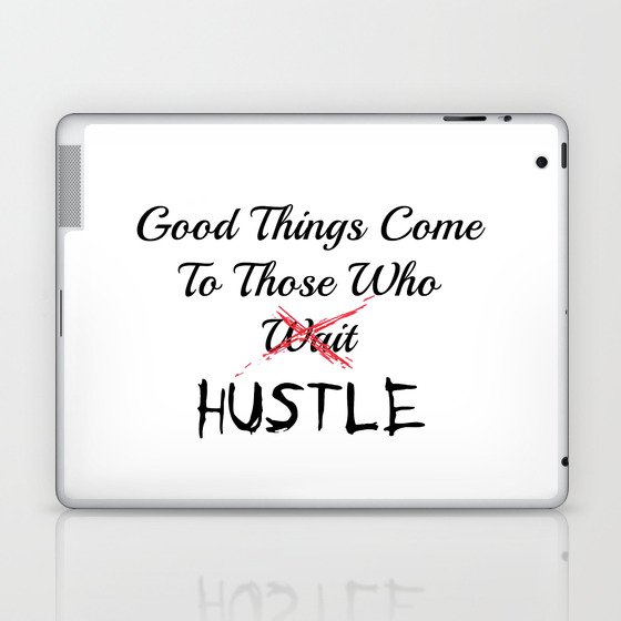 Good Things Come To Those Who HUSTLE Laptop & iPad Skin