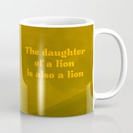 The daughter of a lion is also a lion Coffee Mug