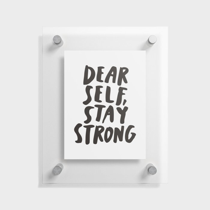 Dear Self Stay Strong Floating Acrylic Print