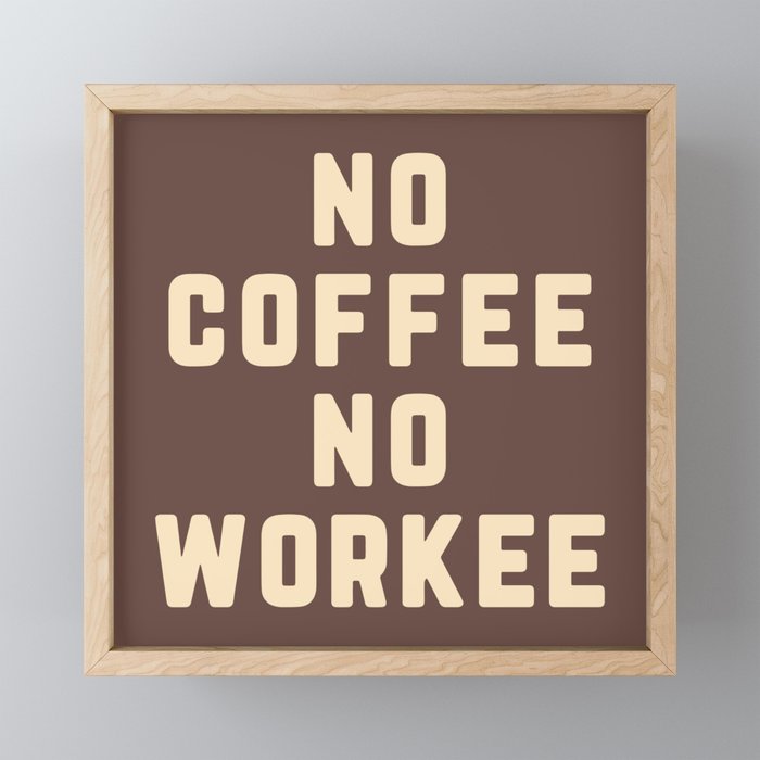 No Coffee No Workee Funny Quote Framed Mini Art Print