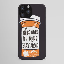 Be Weird, be rude stay alive iPhone Case