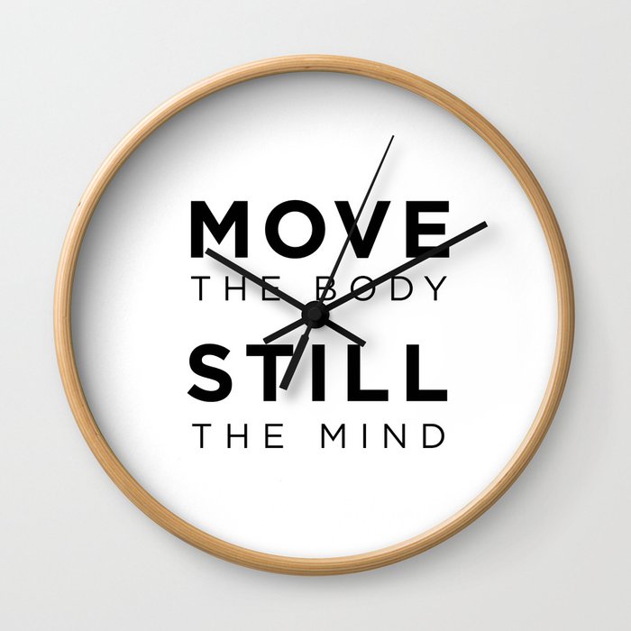 Move the body. Still the mind. Wall Clock
