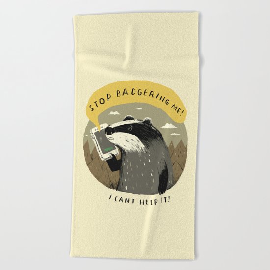 stop badgering me Beach Towel