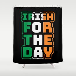 Irish For The Day St Patrick's Day Shower Curtain