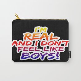 I'M REAL AND I DON'T FEEL LIKE BOYS! Carry-All Pouch