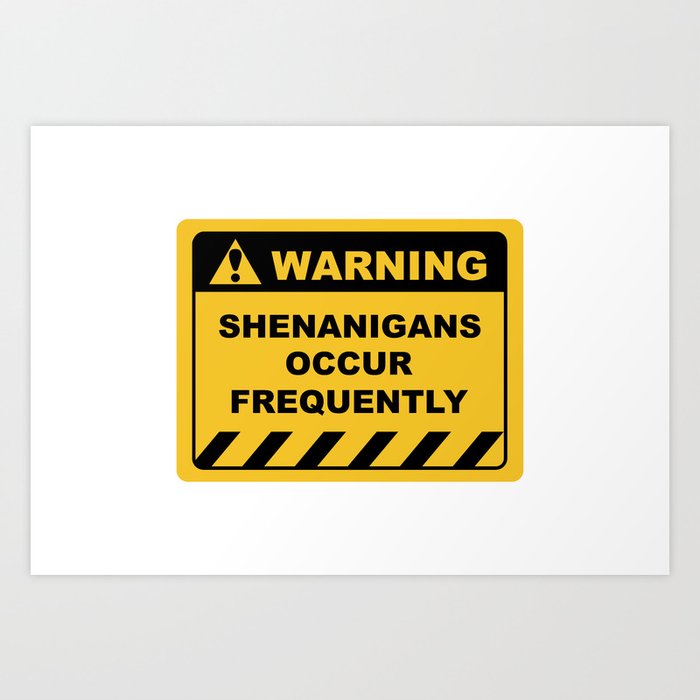 Funny Human Warning Label / Sign SHENANIGANS OCCUR FREQUENTLY Sayings  Sarcasm Humor Quotes Art Print by Sass Sarcasm and Motivation | Society6