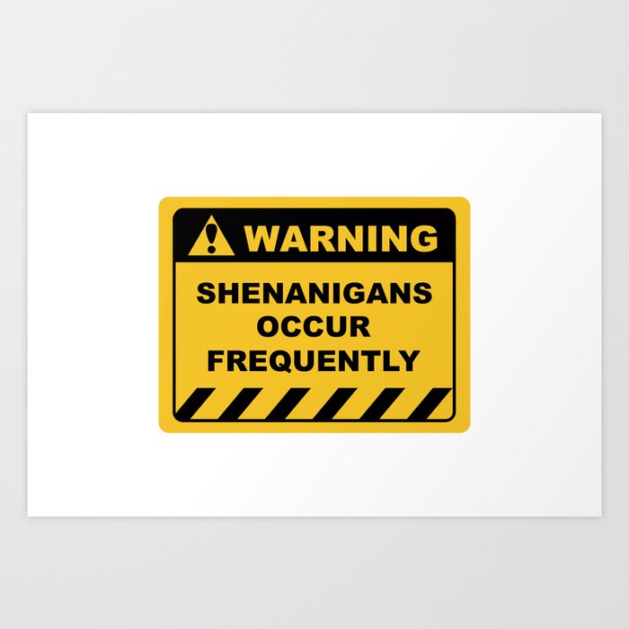 Funny Human Warning Label / Sign SHENANIGANS OCCUR FREQUENTLY Sayings  Sarcasm Humor Quotes Art Print