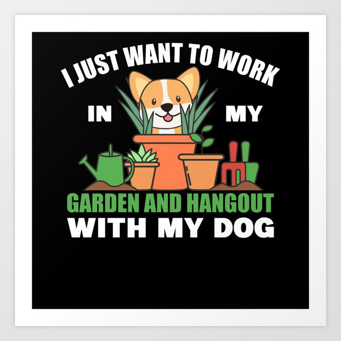 Working In The Garden And Hangout With my Dog Art Print