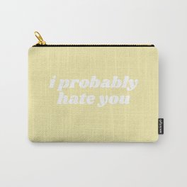 probably hate you Carry-All Pouch