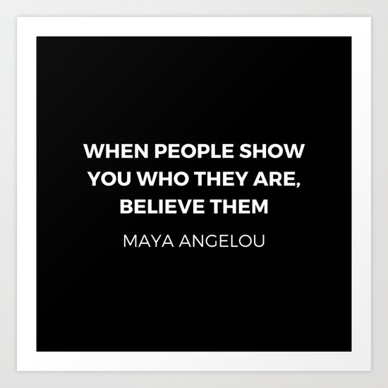 Maya Angelou Inspiration Quotes - When people show you who they ...